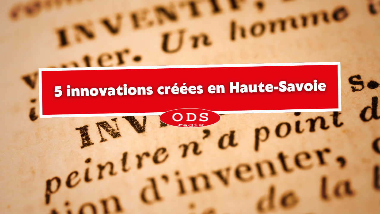 Haute-Savoie : 5 innovations créées dans la région Haute-Savoie : 5 innovations créées dans la région