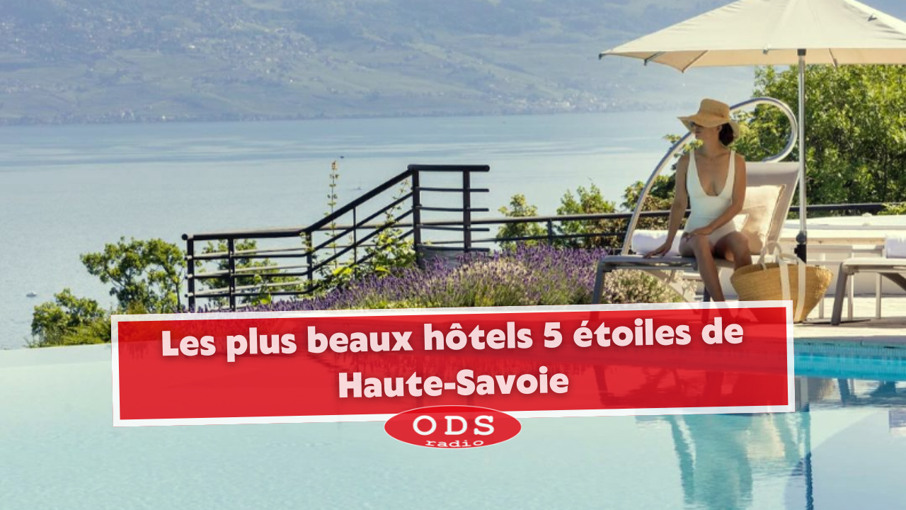 Les plus beaux hôtels 5 étoiles en Haute-Savoie Les plus beaux hôtels 5 étoiles en Haute-Savoie