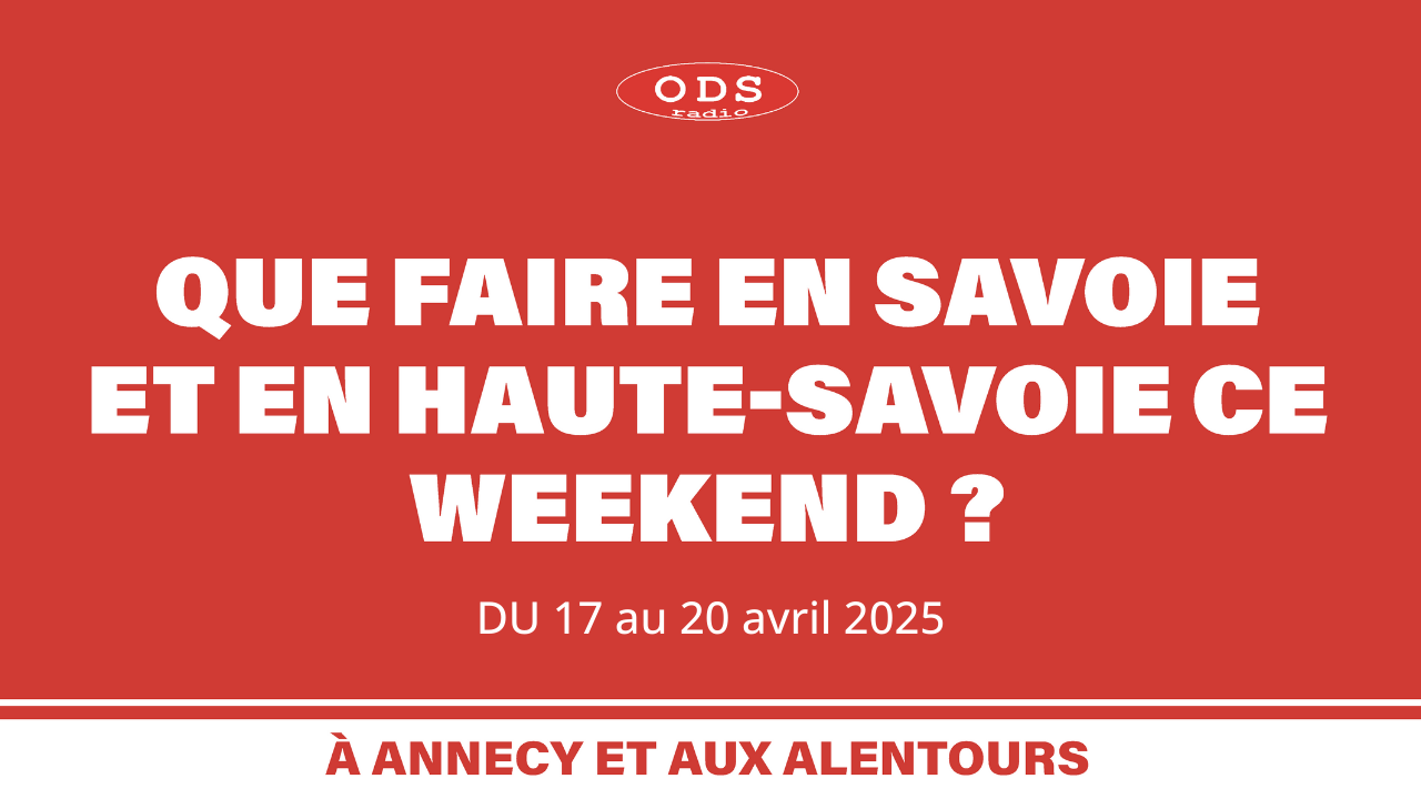 Que faire le week-end des 17, 18, 19 et 20 avril en Haute Savoie et en Savoie ?