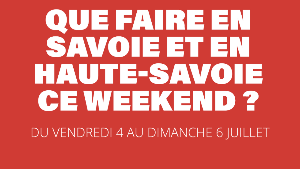 Que Faire le Week end des 4, 5 et 6 juillet en Haute Savoie ou en Savoie ? Que Faire le Week end des 4, 5 et 6 juillet en Haute Savoie ou en Savoie ?